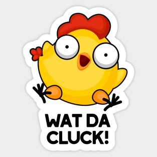 Wat Da Cluck Funny Chicken Pun Sticker